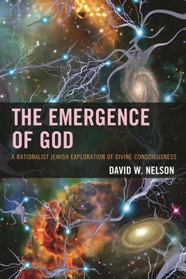 Emergence of God: A Rationalist Jewish Exploration of Divine Consciousness by Nelson, David W.