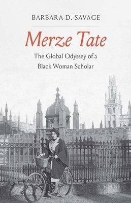 Merze Tate: The Global Odyssey of a Black Woman Scholar by Savage, Barbara D.