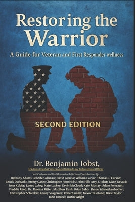 Restoring the Warrior: A Guide to Veteran and First Responder Wellness: Second Edition by Iobst, Benjamin T.
