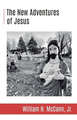 The New Adventures of Jesus by McCann, William H., Jr.