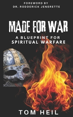 Made for War: A Blueprint for Spiritual Warfare by Heil, Tom