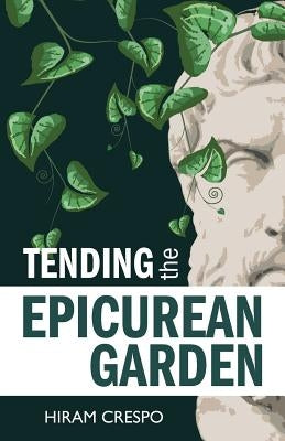 Tending the Epicurean Garden by Crespo, Hiram