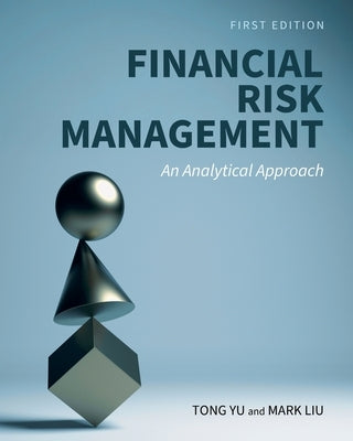 Financial Risk Management: An Analytical Approach by Yu, Tong