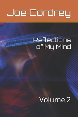 Reflections of My Mind: Volume 2 by Cordrey, Joe