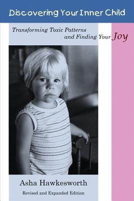 Discovering Your Inner Child: Transforming Toxic Patterns and Finding Your Joy by Hawkesworth, Asha