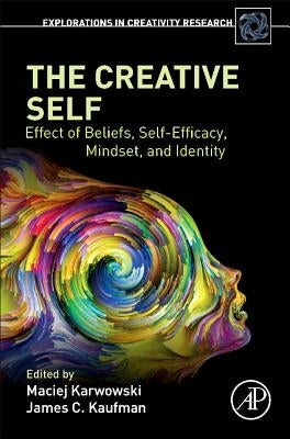 The Creative Self: Effect of Beliefs, Self-Efficacy, Mindset, and Identity by Karwowski, Maciej