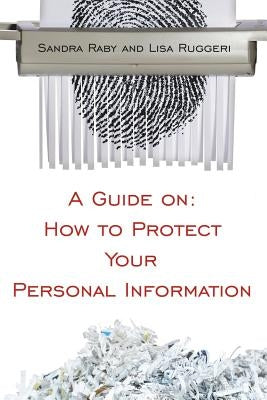 A Guide on: How to Protect Your Personal Information by Raby, Sandra