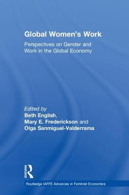 Global Women's Work: Perspectives on Gender and Work in the Global Economy by English, Beth