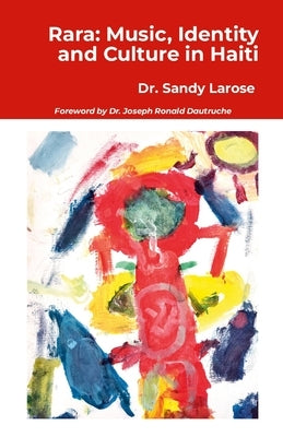 Rara: Music, Identity and Culture in Haiti by Larose, Sandy