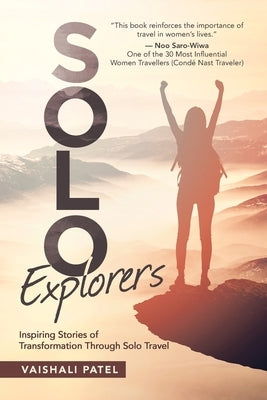 Solo Explorers: Inspiring Stories of Women's Courage and Transformation Through Solo Travel by Patel, Vaishali