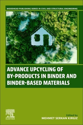 Advance Upcycling of By-Products in Binder and Binder-Based Materials by Kirgiz, Mehmet Serkan