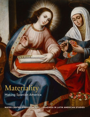 Materiality: Making Spanish America by Rivas Pérez, Jorge F.