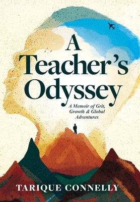 A Teacher's Odyssey: A Memoir of Grit, Growth, and Global Adventures by Connelly, Tarique