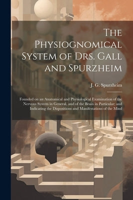 The Physiognomical System of Drs. Gall and Spurzheim; Founded on an Anatomical and Physiological Examination of the Nervous System in General, and of by Spurzheim, J. G. (Johann Gaspar) 177