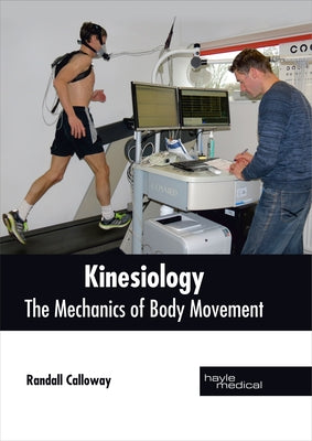 Kinesiology: The Mechanics of Body Movement by Calloway, Randall