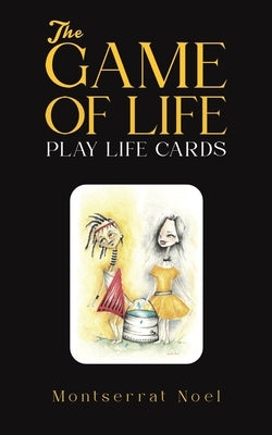 The Game of Life - Play Life Cards by Noel, Montserrat