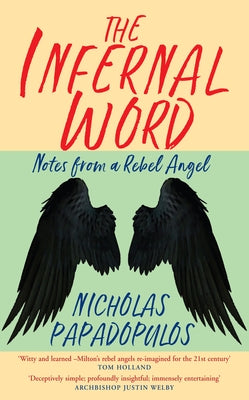 The Infernal Word: Notes from a Rebel Angel by Papadopulos, Nicholas