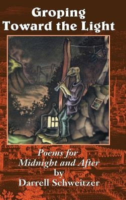 Groping Toward the Light: Poems for Midnight and After by Schweitzer, Darrell