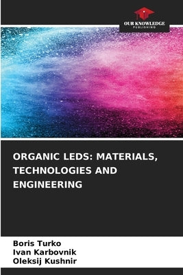 Organic LEDs: Materials, Technologies and Engineering by Turko, Boris