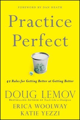 Practice Perfect: 42 Rules for Getting Better at Getting Better by Lemov, Doug