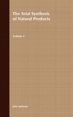 The Total Synthesis of Natural Products, Volume 4 by Apsimon, John