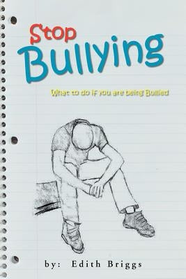 Stop Bullying: What to do if you are being Bullied by Briggs, Edith