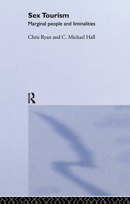 Sex Tourism: Marginal People and Liminalities by Hall, Michael C.