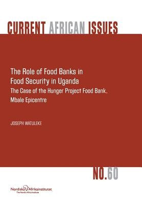 The Role of Food Banks in Food Security in Uganda by Watuleke, Joseph