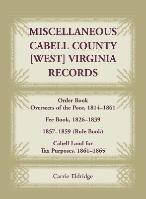 Miscellaneous Cabell County, West Virginia, Records, Order Book Overseers of the Poor 1814-1861, Fee Book 1826-1839, 1857-1859 (Rule Book), Cabell Lan by Eldridge, Carrie