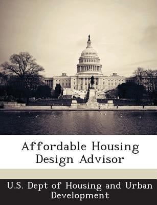 Affordable Housing Design Advisor by U. S. Dept of Housing and Urban Developm