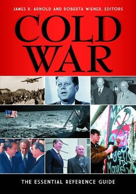 Cold War: The Essential Reference Guide by Arnold, James R.