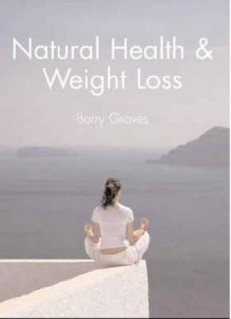 Natural Health and Weight Loss by Groves, Barry