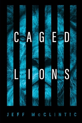 Caged Lions: The Righteous Are Bold As Lions by McClintic, Jeff