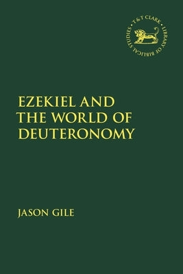 Ezekiel and the World of Deuteronomy by Gile, Jason