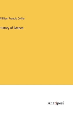 History of Greece by Collier, Willliam Francis