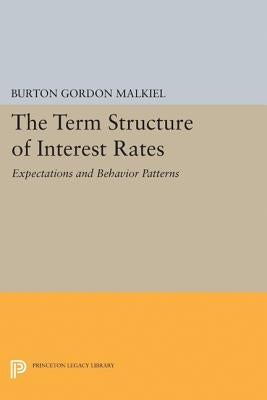 Term Structure of Interest Rates: Expectations and Behavior Patterns by Malkiel, Burton Gordon