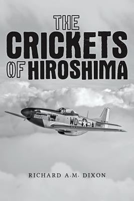 The Crickets of Hiroshima by Dixon, Richard A. M.