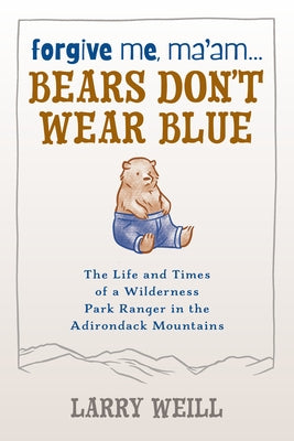 Forgive Me, Ma'am... Bears Don't Wear Blue by Weill, Larry