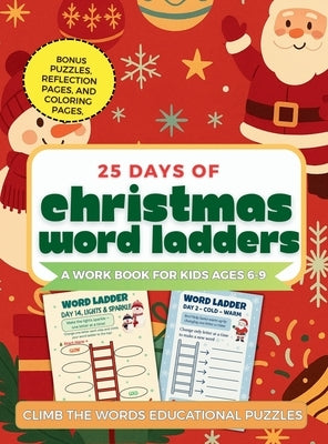 25 Days of Christmas Word Ladders: A Fun Holiday Workbook for Kids to Build Vocabulary, Reading, and Spelling Skills by Sparklewood, Abyy