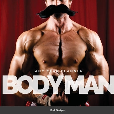 Body Men: Any Year Planner by Designs, Bodi