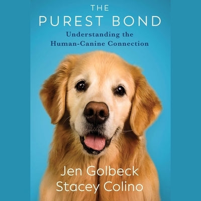 The Purest Bond: Understanding the Human-Canine Connection by Golbeck, Jen