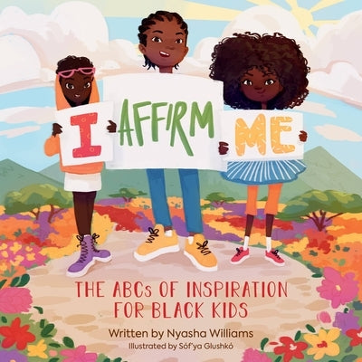 I Affirm Me: The ABCs of Inspiration for Black Kids by Williams, Nyasha