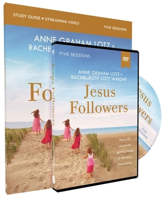 Jesus Followers Study Guide with DVD: Real-Life Lessons for Igniting Faith in the Next Generation by Lotz, Anne Graham