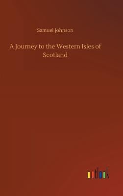 A Journey to the Western Isles of Scotland by Johnson, Samuel