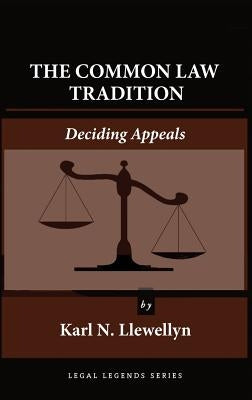The Common Law Tradition: Deciding Appeals by Llewellyn, Karl N.