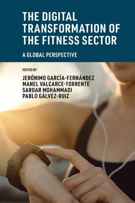 The Digital Transformation of the Fitness Sector: A Global Perspective by García-Fernández, Jerónimo