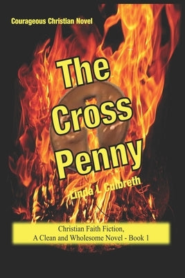 Courageous Christian Novel The Cross Penny: Christian Faith Fiction, A Clean and Wholesome Novel - Book 1 by Culbreth, Linda L.