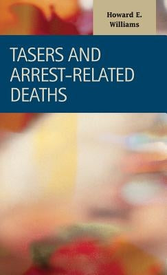 Tasers and Arrest-Related Deaths by Williams, Howard E.