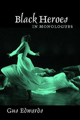 Black Heroes in Monologues by Edwards, Gus