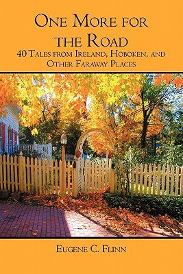 One More for the Road: 40 Tales from Ireland, Hoboken, and Other Faraway Places by Flinn, Eugene C.